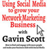 Using Social Media to grow your Network Marketing Business by Gavin Scott