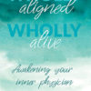Wholly Aligned, Wholly Alive by Ciara Jean Roberts