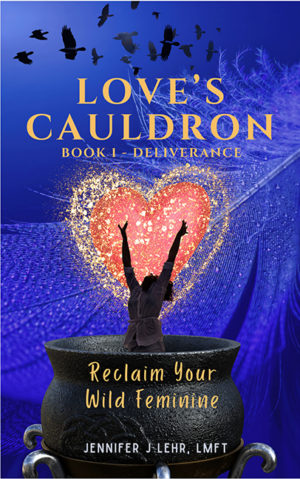 Love's Cauldron - by Jennifer J Lehr LMFT -  Direct from the author